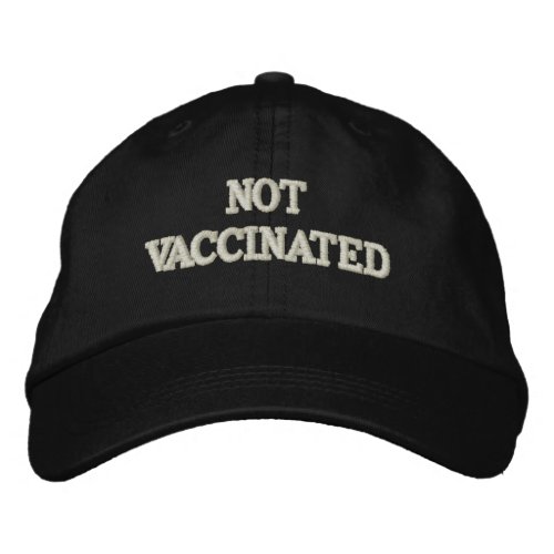 NOT VACCINATED EMBROIDERED BASEBALL CAP