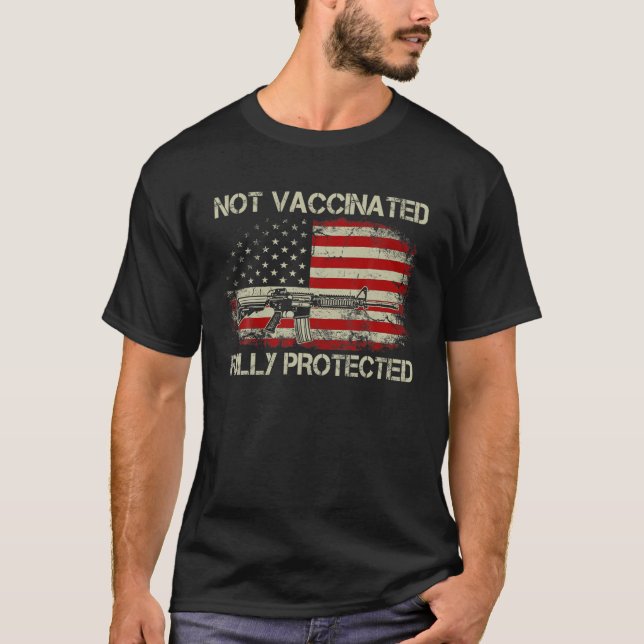 Not Vaccinated Fully Protected Gun Rights American T-Shirt (Front)