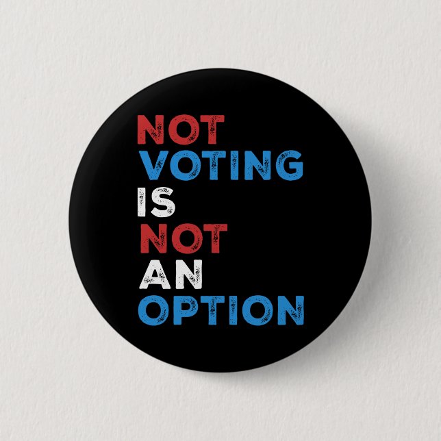 Not Voting Is Not An Option – Bold Statement – Button (Front)