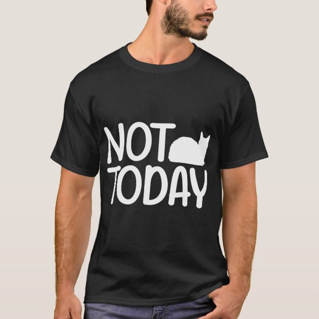 Not Want Cat Today” Lazy Cat Meme T-Shirt (Front)