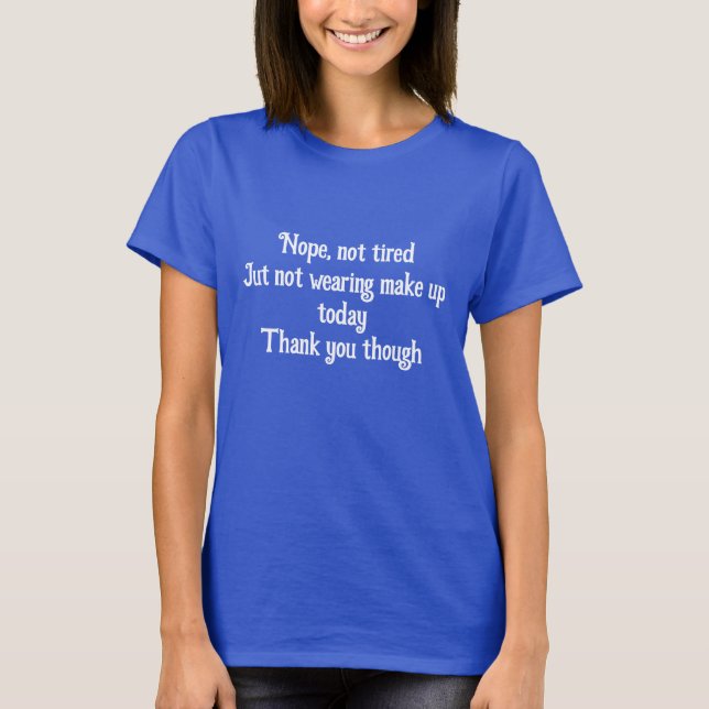 Not Wearing Make Up Women’s Basic T-Shirt (Front)