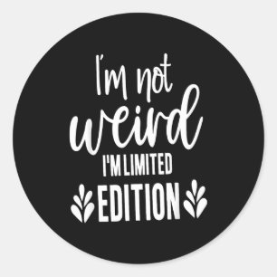 Not Weird I’m Limited Edition, Sarcastic Quote Fun Classic Round Sticker