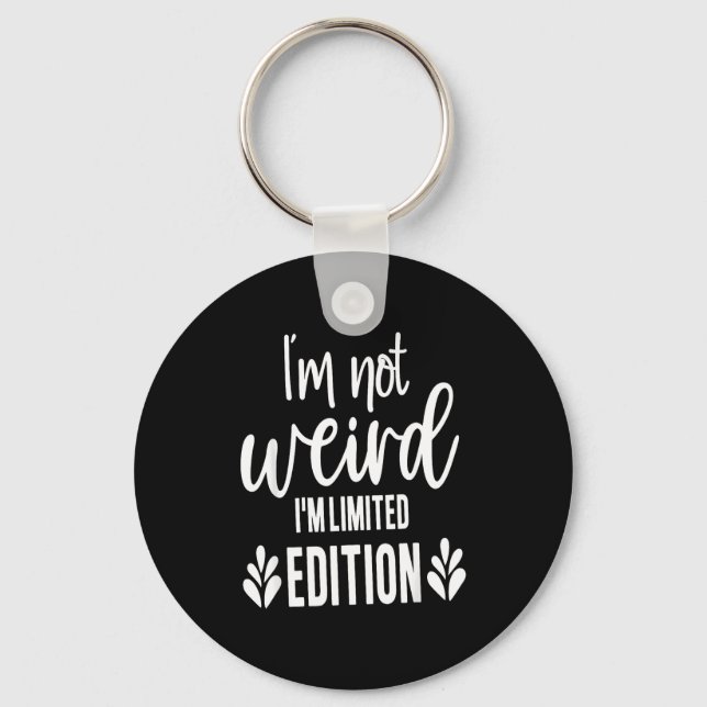Not Weird I’m Limited Edition, Sarcastic Quote Fun Keychain (Front)