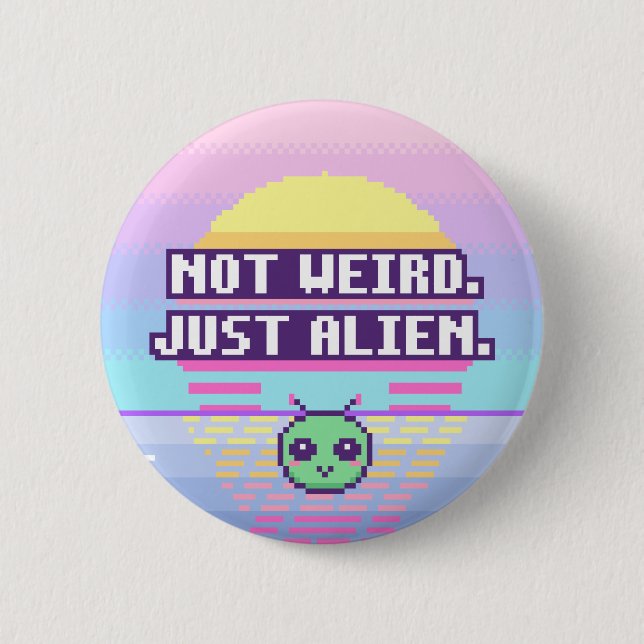 Not Weird. Just Alien. Neurodivergent Pixel Button (Front)