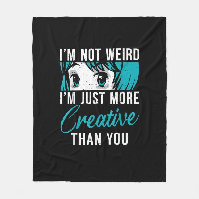 Not Weird Just More Creative Anime Lover Creative  Fleece Blanket (Front)
