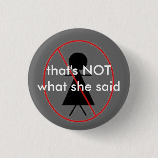 NOT what she said Pinback Button