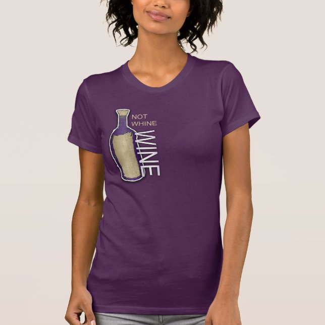 Not Whine, Wine T-Shirt (Front)