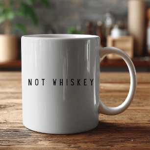 “Not Whiskey" Funny Coffee – Sarcastic Humor Mug