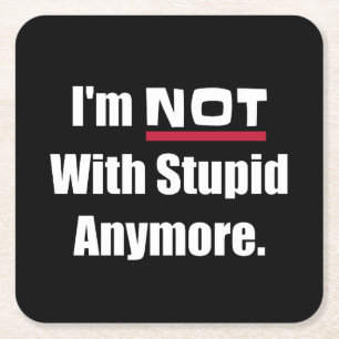 NOT With Stupid Anymore Funny Break Up Divorce Square Paper Coaster