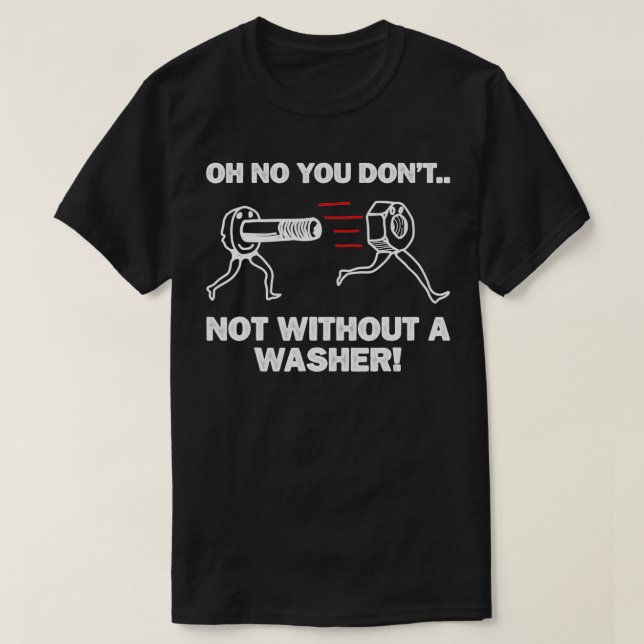Not Without A Washer Engineer Mechanical Engineeri T-Shirt (Design Front)