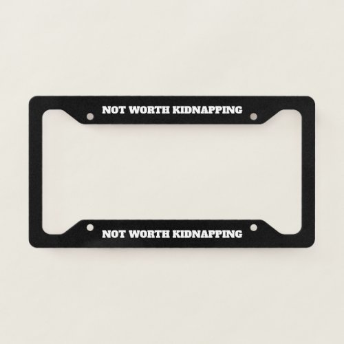 Not Worth Kidnapping License Plate Frame