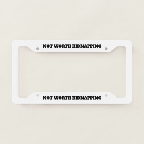 Not Worth Kidnapping License Plate Frame