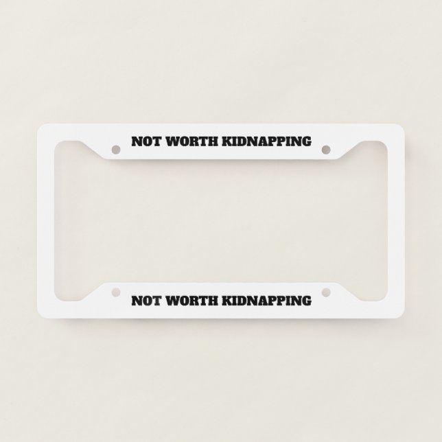 Not Worth Kidnapping License Plate Frame (Front)