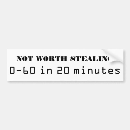 Not Worth Stealing  0_60 in 20 minutes Bumper Sticker