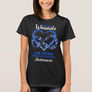 Not Wounds Are Visible RECTAL CANCER Awareness T-Shirt