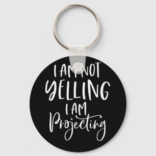 Not Yelling I Am Projecting Actress Theatre Girl Keychain