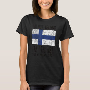 Not Yelling I'm Finnish Finland Flag Finnish Roots T-Shirt