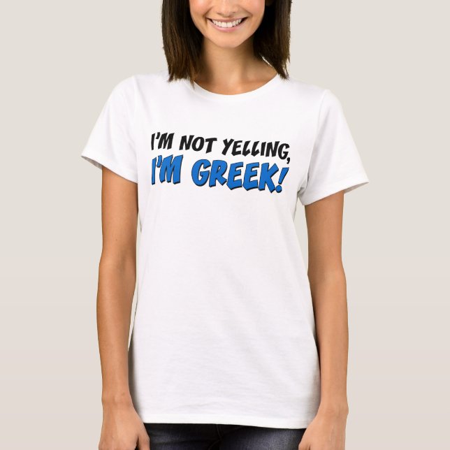 Not Yelling I'm Greek T-Shirt (Front)