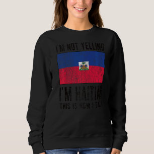 Not Yelling I'm Haitian Haiti Flag Haitian Roots Sweatshirt