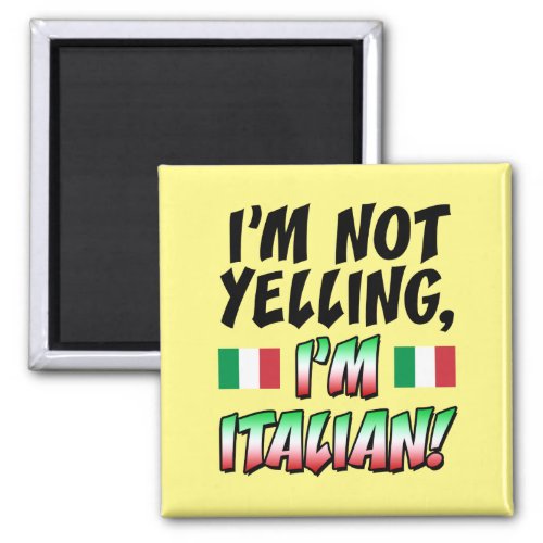 Not Yelling Im Italian Magnet