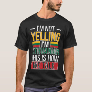 Not Yelling I'm Lithuanian Roots Lithuania Flag T-Shirt