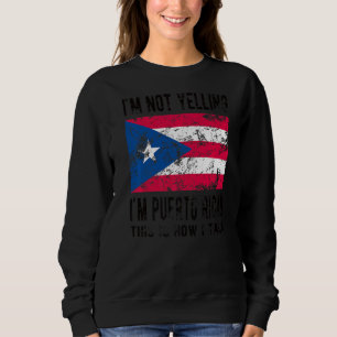 Not Yelling I'm Puerto Rican Roots Puerto Rico Fla Sweatshirt