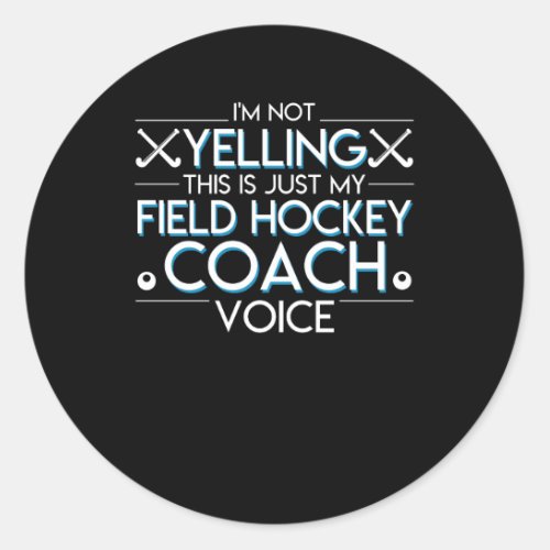 Not Yelling Just Field Hockey Coach Voice Classic Round Sticker