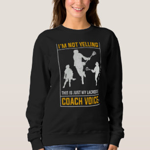 Not Yelling Lacrosse Coach Voice Womens Mens Lax Sweatshirt
