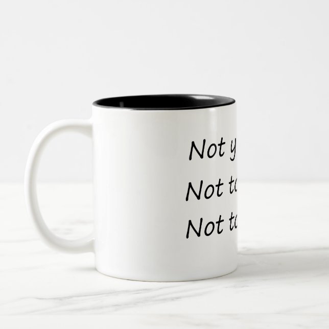 Not Yesterday Today Tomorrow – Funny Two-Tone Coffee Mug (Left)