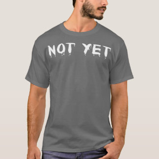 Not Yet 2 T-Shirt