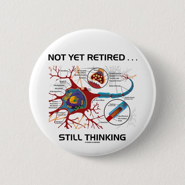 Not Yet Retired ... Still Thinking Neuron Synapse Pinback Button (Front)