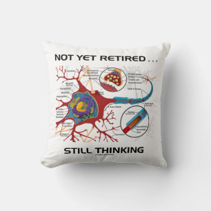 Not Yet Retired ... Still Thinking Neuron Synapse Throw Pillow