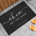 Not You Again | Funny Monogram Doormat<br><div class="desc">Welcome (or not!) your guests with a smile and a laugh using this playful and quirky doormat. Featuring the cheeky phrase "Oh No, Not You Again!" in stylish script, this customizable mat adds a touch of humor to your front entrance. Personalize it with your family name or monogram for that...</div>