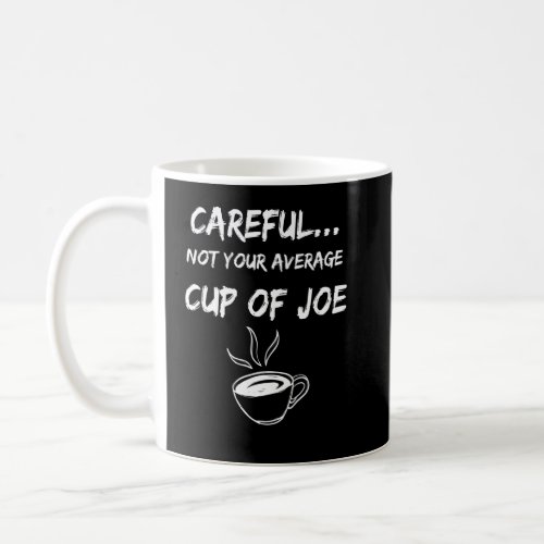Not Your Average Cup Of Joe_Coffee Humor 
