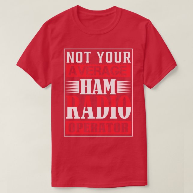Not Your Average Ham Radio Operator  T-Shirt (Design Front)