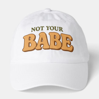 Not Your Babe Funny Sassy Quote Hat