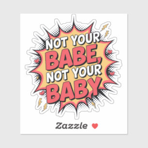 Not Your Babe, Not Your Baby - Women's Empowerment Sticker