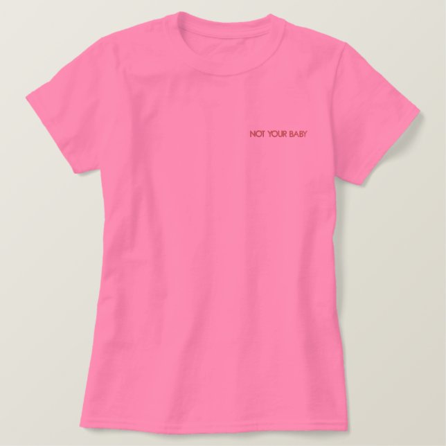 Not Your Baby Bright Pink Tee (Design Front)