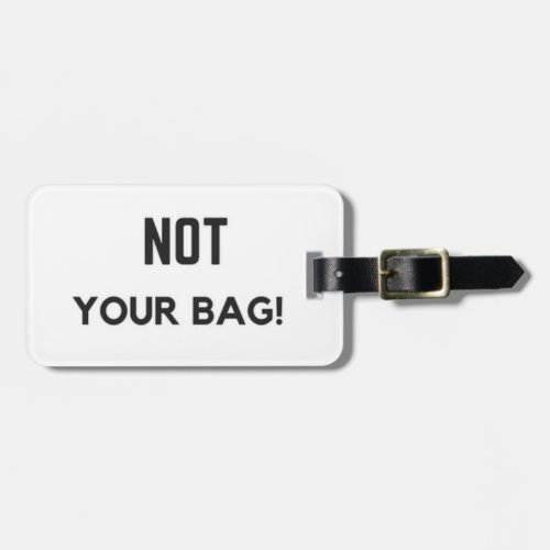 Not Your Bag Luggage Tag