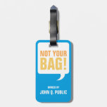 Not Your Bag Luggage Tag at Zazzle