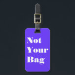 Not Your Bag Luggage Tag<br><div class="desc">My Bag</div>