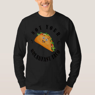 Not Your Breakfast Taco 12 T-Shirt
