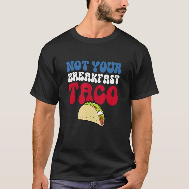 Not Your Breakfast Taco 82 T-Shirt (Front)