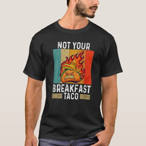Not Your Breakfast Taco Rnc Breakfast Taco  Vintag T_Shirt