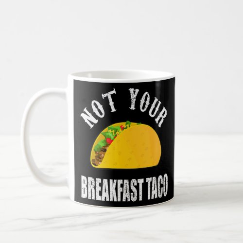 Not Your Breakfast Taco   Rnc Taco  Coffee Mug