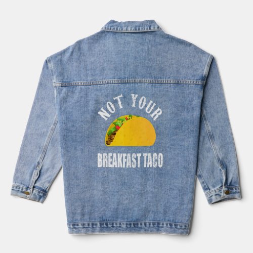 Not Your Breakfast Taco   Rnc Taco  Denim Jacket