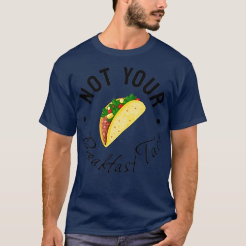not your breakfast taco rnc taco  T_Shirt