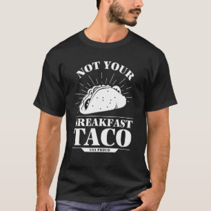 Not Your Breakfast Taco We Are Not Tacos Mexican F T-Shirt