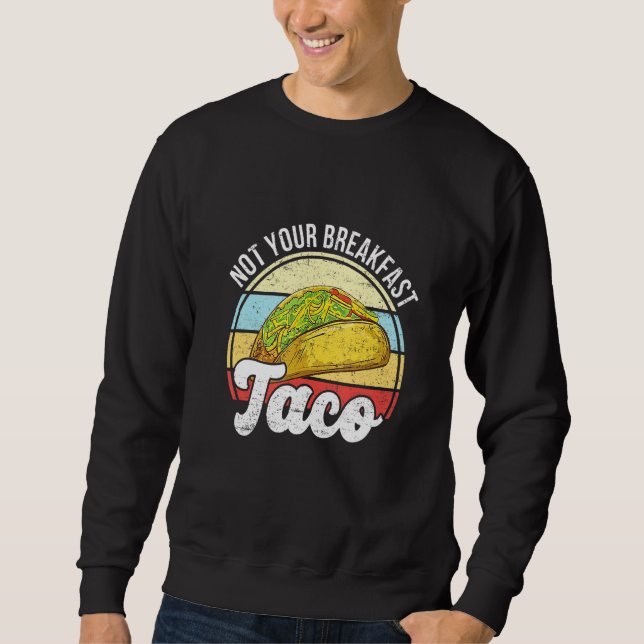 Not Your Breakfast Taco We Are Not Tacos Mexican L Sweatshirt (Front)