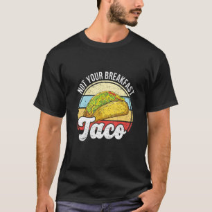 Not Your Breakfast Taco We Are Not Tacos Mexican L T-Shirt